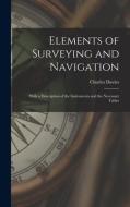Elements of Surveying and Navigation: With a Description of the Instruments and the Necessary Tables di Charles Davies edito da LEGARE STREET PR