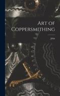 Art of Coppersmithing di John Fuller edito da LEGARE STREET PR