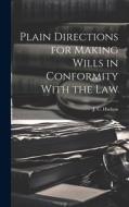 Plain Directions for Making Wills in Conformity With the Law di J. C. Hudson edito da LEGARE STREET PR