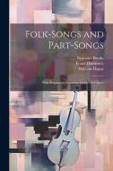 Folk-Songs and Part-Songs: With Preparatory Exercises for Choral Classes di William Hague, Frank Damrosch, Bennona Bresky edito da LEGARE STREET PR