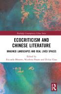 Ecocriticism And Chinese Literature di Riccardo Moratto, Nicoletta Pesaro, Di-kai Chao edito da Taylor & Francis Ltd