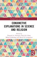 Conjunctive Explanations In Science And Religion edito da Taylor & Francis Ltd