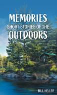 Memories - Short Stories of the Outdoors di Bill Keller edito da FriesenPress