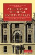 A History of the Royal Society of Arts di Henry Trueman Wood edito da Cambridge University Press