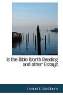 Is The Bible Worth Reading And Other Essays di Lemuel K Washburn edito da Bibliolife