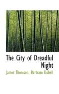 The City Of Dreadful Night di James Thomson, Bertram Dobell edito da Bibliolife