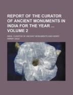 Report of the Curator of Ancient Monuments in India for the Year Volume 2 di India Curator of Ancient Monuments edito da Rarebooksclub.com