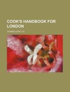 Cook's Handbook for London di Thomas Cook Ltd edito da Rarebooksclub.com