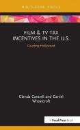 Film & TV Tax Incentives in the U.S. di Glenda (The University of Alabama Cantrell, Daniel (CEO of Shoot to Thrill Productions Wheatcroft edito da Taylor & Francis Ltd