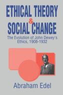 Ethical Theory and Social Change di Abraham Edel edito da Taylor & Francis Ltd