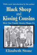 Black Sheep and Kissing Cousins: How Our Family Stories Shape Us di Elizabeth Stone edito da Routledge