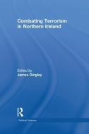 Combating Terrorism in Northern Ireland di James Dingley edito da Taylor & Francis Ltd