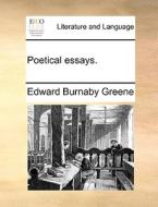 Poetical Essays di Edward Burnaby Greene edito da Gale Ecco, Print Editions