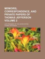 Memoirs, Correspondence, And Private Pap di Thomas Jefferson edito da Rarebooksclub.com