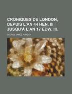 Croniques de London, Depuis L'An 44 Hen. III Jusqu'a L'An 17 Edw. III. di George James Aungier edito da Rarebooksclub.com