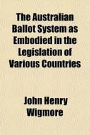 The Australian Ballot System As Embodied di John Henry Wigmore edito da General Books