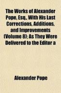The Works Of Alexander Pope, Esq., With di Alexander Pope edito da General Books