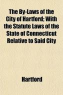 The By-laws Of The City Of Hartford; Wit di Hartford edito da General Books