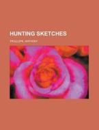 Hunting Sketches di Anthony Trollope edito da General Books Llc