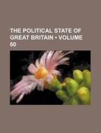 The Political State Of Great Britain (volume 60) di Books Group edito da General Books Llc