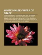 White House Chiefs of Staff di Books Llc edito da Books LLC, Reference Series