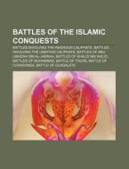 Battles Of The Islamic Conquests: Battle di Books Llc edito da Books LLC, Wiki Series