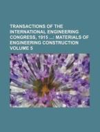 Transactions of the International Engineering Congress, 1915 Volume 5; Materials of Engineering Construction di Books Group edito da Rarebooksclub.com