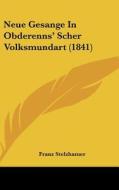 Neue Gesange in Obderenns' Scher Volksmundart (1841) di Franz Stelzhamer edito da Kessinger Publishing