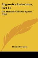 Allgemeine Rechtslehre, Part 1-2: Die Methode Und Das System (1904) di Theodor Sternberg edito da Kessinger Publishing