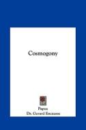 Cosmogony di Papus, Gerard Encause edito da Kessinger Publishing