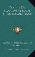 Traitte Du Mouvement Local Et Du Ressort (1682) di Claude-Francois Milliet Dechales edito da Kessinger Publishing