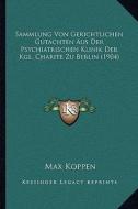Sammlung Von Gerichtlichen Gutachten Aus Der Psychiatrischen Klinik Der Kgl. Charite Zu Berlin (1904) edito da Kessinger Publishing