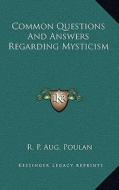 Common Questions and Answers Regarding Mysticism di R. P. Aug Poulan edito da Kessinger Publishing