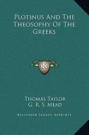 Plotinus and the Theosophy of the Greeks di Thomas Taylor, G. R. S. Mead edito da Kessinger Publishing