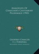 Analogues of Chaucher's Canterbury Pilgrimage (1903) di Geoffrey Chaucer edito da Kessinger Publishing