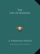 The Life of Buddha the Life of Buddha di Andre Ferdinand Herold edito da Kessinger Publishing