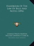 Handbook of the Law of Bills and Notes (1896) di Charles Phelps Norton edito da Kessinger Publishing