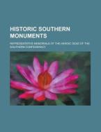 Historic Southern Monuments; Representative Memorials of the Heroic Dead of the Southern Confederacy di Anonymous edito da Rarebooksclub.com