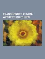 Transgender In Non-western Cultures di Source Wikipedia edito da University-press.org