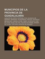 Municipios de la provincia de Guadalajara di Fuente Wikipedia edito da Books LLC, Reference Series