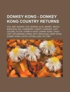 Donkey Kong - Donkey Kong Country Returns: Ack, awk, Banana Coin, Banana Juice, Barrel, Beach, Bonehead Jed, Cageberry, Canopy Cannons, Cliff, Colonel di Source Wikia edito da Books LLC, Wiki Series