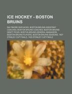 Ice Hockey - Boston Bruins: Baltimore Skipjacks, Boston Bruins Assistant Coaches, Boston Bruins Coaches, Boston Bruins Draft Picks, Boston Bruins di Source Wikia edito da Books LLC, Wiki Series