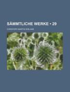 Sammtliche Werke (29) di Christoph Martin Wieland edito da General Books Llc