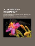 A Text-Book of Mineralogy; With an Extended Treatise on Crystallography and Physical Mineralogy di Edward Salisbury Dana edito da Rarebooksclub.com