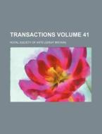 Transactions Volume 41 di Royal Society of Arts edito da Rarebooksclub.com