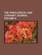 The Theological and Literary Journal Volume 9 di Anonymous edito da Rarebooksclub.com