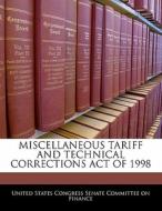 Miscellaneous Tariff And Technical Corrections Act Of 1998 edito da Bibliogov