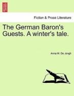 The German Baron's Guests. A winter's tale. di Anna M. De Jongh edito da British Library, Historical Print Editions