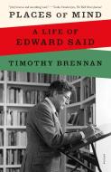 Places of Mind: A Life of Edward Said di Timothy Brennan edito da PICADOR