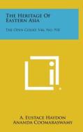 The Heritage of Eastern Asia: The Open Court, V46, No. 910 di A. Eustace Haydon, Ananda Coomaraswamy edito da Literary Licensing, LLC